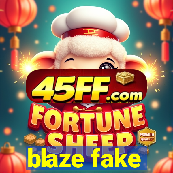 blaze fake